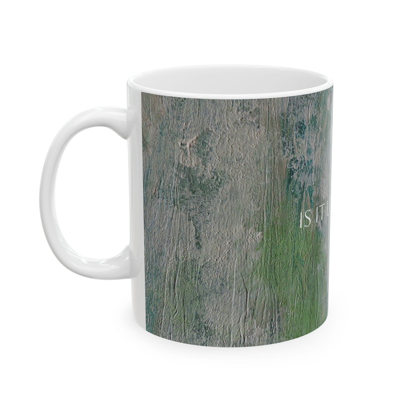 Ceramic Mug - Is It Lovely Printed Cup Design by Its A Art Vibe