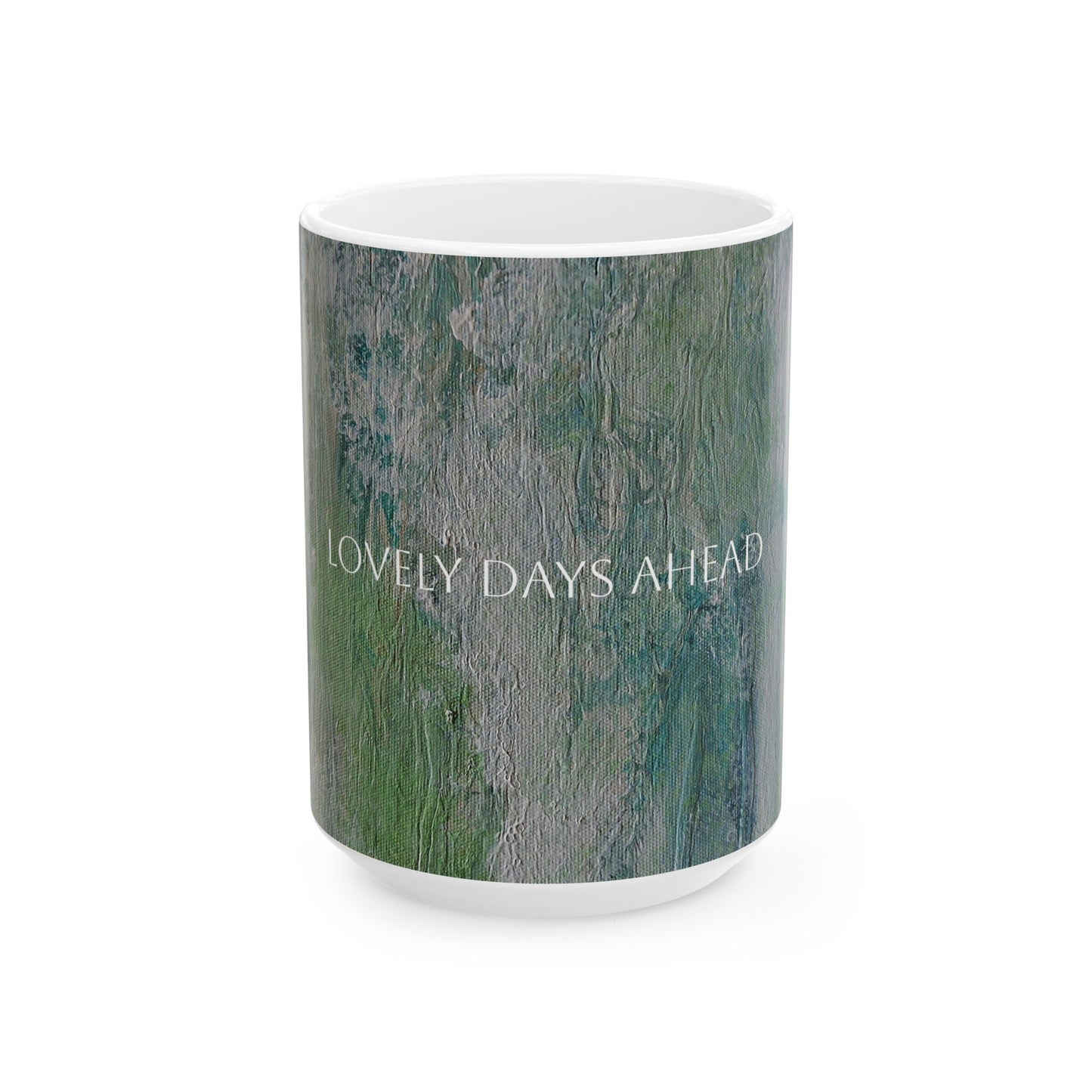 Copy of Ceramic Mug - Lovely Days Ahead Printed Cup Design by Its A Art Vibe
