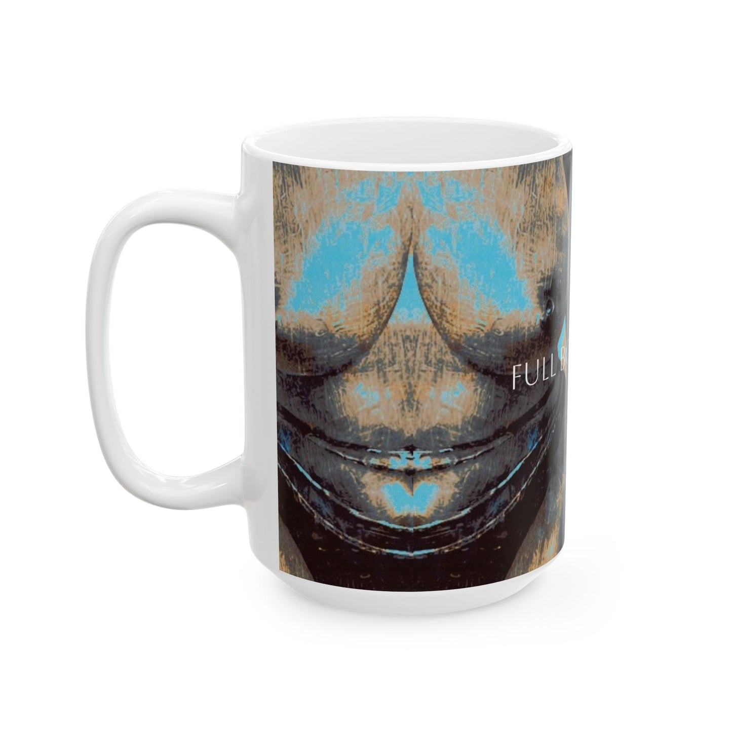 Ceramic Mug - Full Body Cup of Coffee Printed Cup Design by Its A Art Vibe
