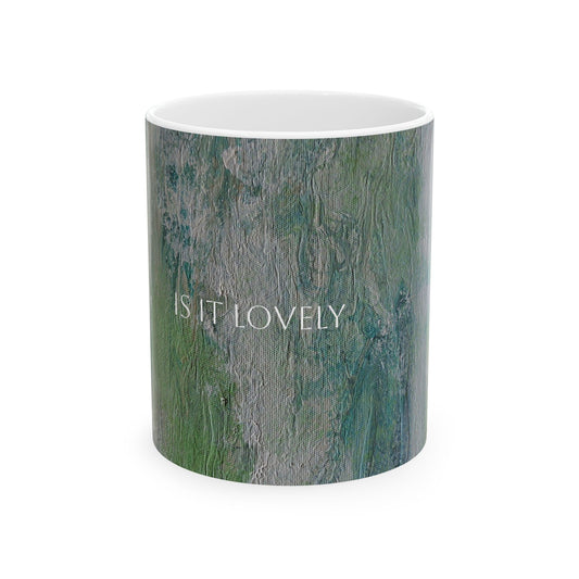 Ceramic Mug - Is It Lovely Printed Cup Design by Its A Art Vibe