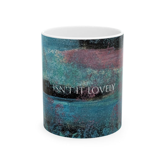 Ceramic Mug - Isn't It Lovely Printed Cup Design by Its A Art Vibe (BLUE)