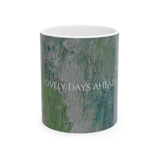 Copy of Ceramic Mug - Lovely Days Ahead Printed Cup Design by Its A Art Vibe